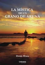 Comprar La Mística De Un Grano De Arena, De Denis Maza
