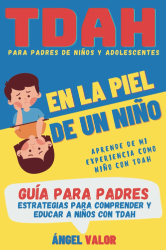 Libro: Tdah  En La Piel De Un Niño  Guía Para Padres (tdah E