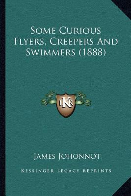 Libro Some Curious Flyers, Creepers And Swimmers (1888) -...