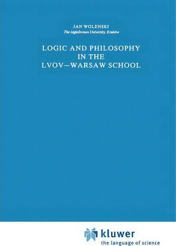 Logic And Philosophy In The Lvov-warsaw School, De Jan Wolenski. Editorial Springer, Tapa Blanda En Inglés