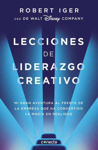 Lecciones de liderazgo creativo, de Iger, Robert A.. Serie Negocios y finanzas Editorial Conecta, tapa blanda en español, 2020