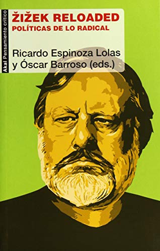Zizek Reloaded: Políticas De Lo Radical / Ricardo A. Espinoz