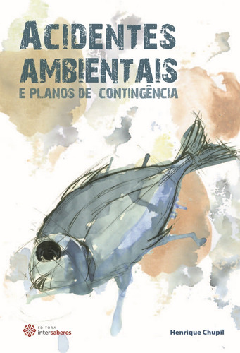 Acidentes ambientais e planos de contingência, de Chupil, Henrique. Editora Intersaberes Ltda., capa mole em português, 2014