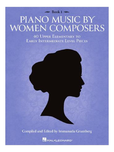 Piano Music By Women Composers: 40 Upper Elementary To Early