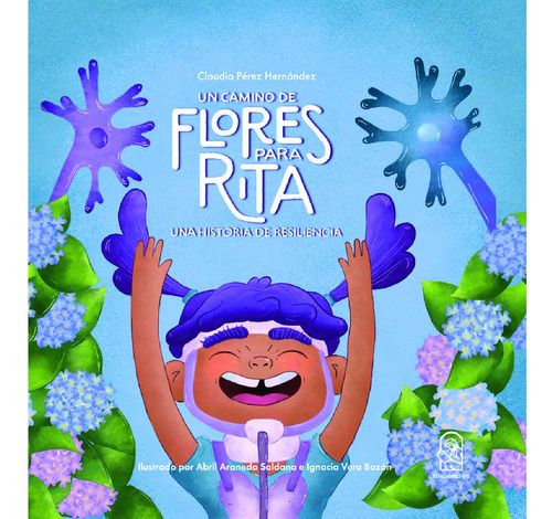 Un Camino De Flores Para Rita, De Perez , Claudia.araneda , Abril.vera , Ignacia.., Vol. 1.0. Editorial Ediciones Uc, Tapa Blanda, Edición 1.0 En Español, 2016