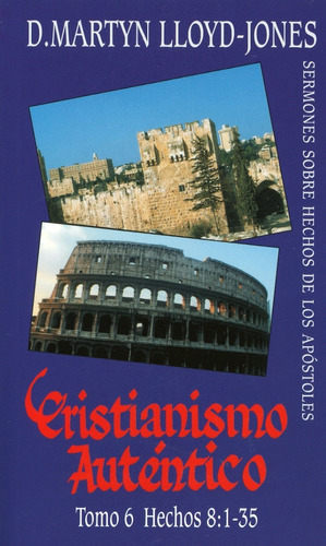 Cristianismo Auténtico Tomo 6 Hechos 8 1-35, De Martyn Lloyd Jones. Editorial Faro De Gracia En Español