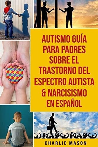 Autismo Guia Para Padres Sobre El Trastorno Del..., De Mason, Charlie. Editorial Independently Published En Español