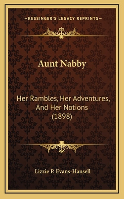 Libro Aunt Nabby: Her Rambles, Her Adventures, And Her No...