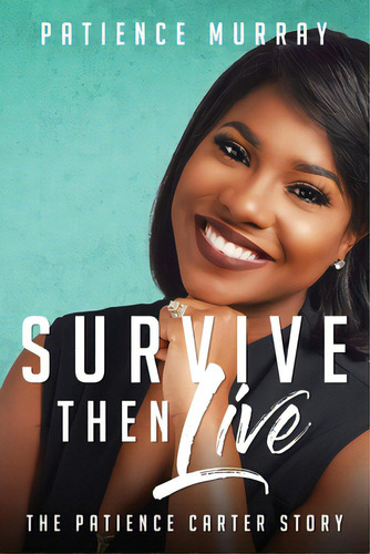 Survive Then Live: The Patience Carter Story, De Murray, Patience. Editorial Lightning Source Inc, Tapa Blanda En Inglés