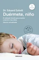 Comprar Duermete, Niño: El Método Estivill Para Enseñar A Dormir A Los Niños, De Estivill, Eduard., Vol. 1. Editorial Debolsillo, Tapa Blanda, Edición Edición Actualizada En Español, 2014