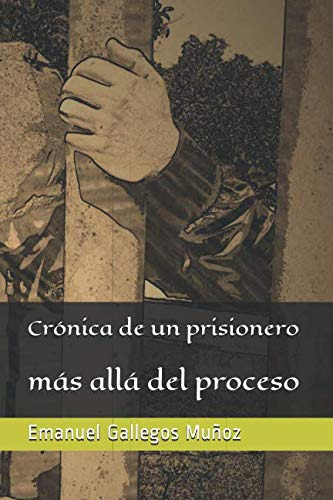 Cronica De Un Prisionero: Mas Alla Del Proceso