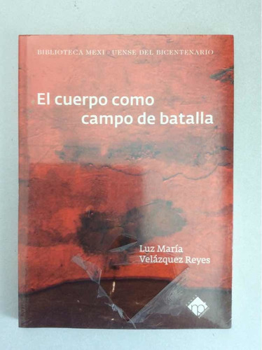 El Cuerpo Como Campo De Batalla. Luz María Velázquez Reyes.