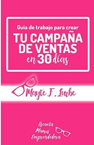 Libro: Guía De Trabajo Para Crear Tu Campaña De Ventas En 30