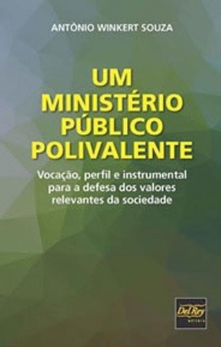 Um Ministério Público Polivalente, De Souza, Antônio Winkert. Editora Del Rey, Capa Mole, Edição 1ª Edição - 2019 Em Português