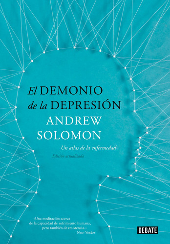 El demonio de la depresión: Un atlas de la enfermedad. Edición actualizada, de Solomon, Andrew. Debate, vol. 1.0. Editorial Debate, tapa blanda, edición 1.0 en español, 2020