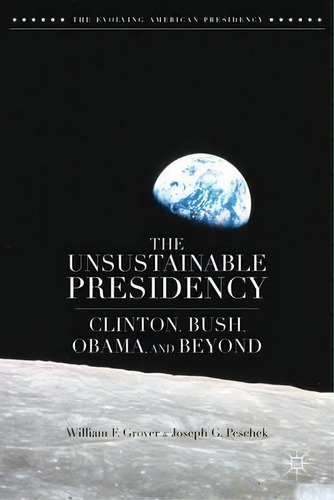 The Unsustainable Presidency : Clinton, Bush, Obama, And Be, De W. Grover. Editorial Palgrave Macmillan En Inglés