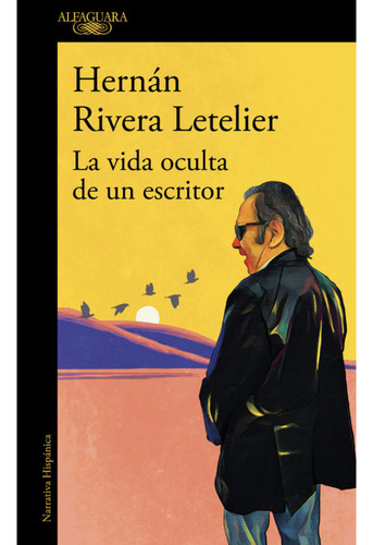 La Vida Oculta De Un Escritor, De Rivera Letelier, Hernán. Editorial Alfaguara, Tapa Blanda En Español, 2023