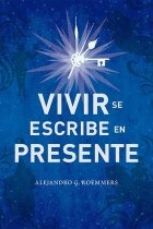 Vivir Se Escribe En Presente - Roemmers, Alejandro Guillermo