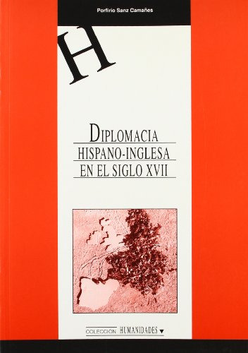 Diplomacia Hispano-inglesa En El Siglo Xvii: 63 (humanidades
