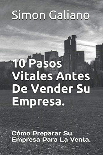 10 Pasos Vitales Antes De Vender Su Empresa.: Cómo Pre, De Galiano, Simon. Editorial Oem, Tapa Blanda, Edición 1 En Español
