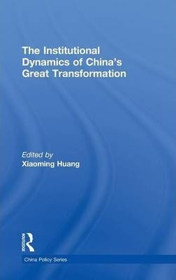 The Institutional Dynamics Of China's Great Transformatio...