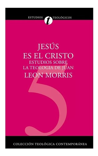 Jesús Es El Cristo: Estudios Sobre La Teología De Juan, De Leon Morris. Serie Estudios Teológicos Editorial Clie, Tapa Blanda, Edición 2003 En Español, 2003