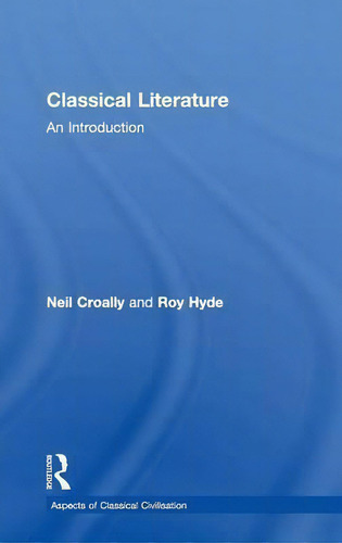 Classical Literature: An Introduction, De Neil Croally. Aspects Of Classical Civilisation, Vol. 1. Editorial Taylor Francis Ltd, Tapa Dura En Inglés