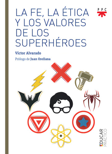 La Fe La Etica Y Los Valores De Los Superheroes, De Alvarado Fernandez, Victor., Vol. 1. Editorial Ppc Editorial, Tapa Blanda En Español