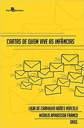 Cartas De Quem Vive As Infâncias, De Vercelli, Ligia De Carvalho Abões / Franco, Merilis Aparecida. Editora Paco Editorial, Capa Mole Em Português