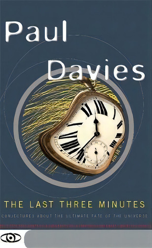 The Last Three Minutes : Conjectures About The Ultimate Fate Of The Universe, De Paul Davies. Editorial Ingram Publisher Services Us, Tapa Blanda En Inglés