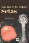 Guia Facil De Las Mejores Setas (rustica) - Garcia Rollan M