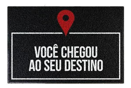 Tapete Capacho - Você Chegou Ao Seu Destino Cor Preto Desenho do tecido C064