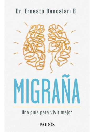 Migraña Una Guia Para Vivir Mejor - Dr. Ernesto Bancalari B.