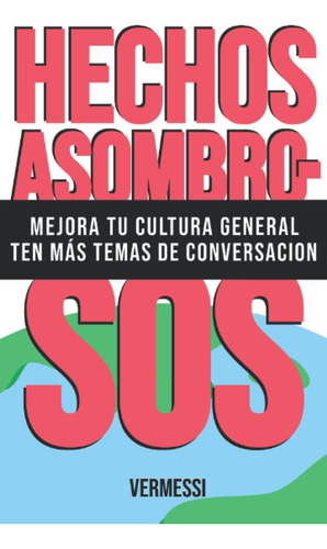 Libro: Hechos Asombrosos: Mejora Tu Cultura General. Ayuda A