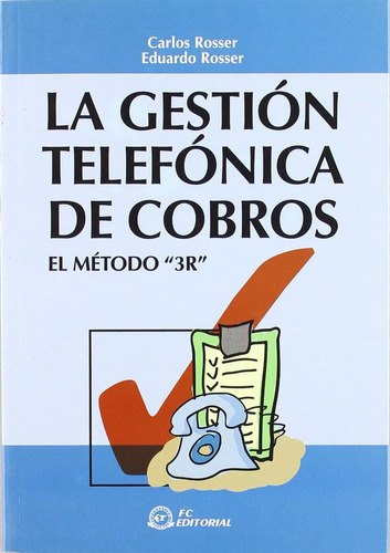 La Gestión Telefónica de Cobros. El Método "3R": No aplica, de Rosser. Serie No aplica, vol. No aplica. Editorial FUNDACIÓN CONFEMETAL, tapa pasta blanda, edición 1 en español, 2004