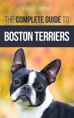 Libro The Complete Guide To Boston Terriers : Preparing F...