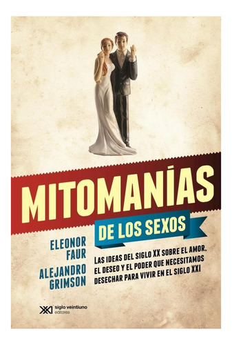 Mitomanias De Los Sexos. Las Ideas Del Siglo Xx Sobre El Am