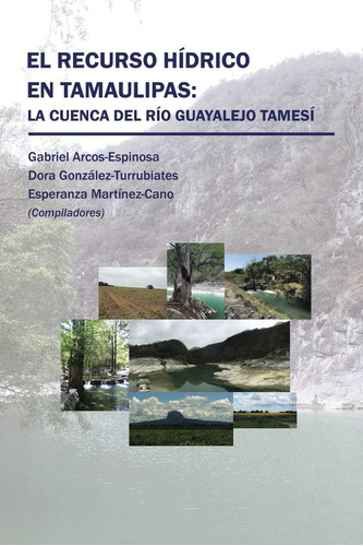 Libro: El Recurso Hídrico En Tamaulipas: La Cuenca Del Río G