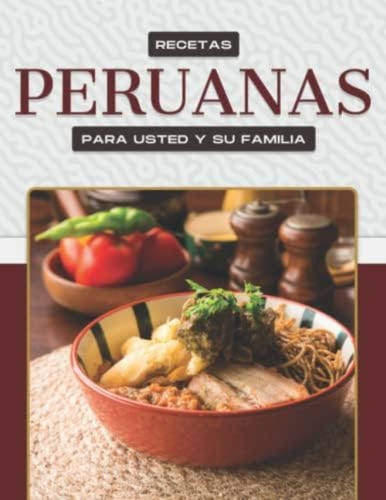 Libro: Recetas Peruanas Para Usted Y Su Familia (spanish Edi