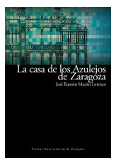 Libro La Casa De Los Azulejos De Zaragoza  De Martin Lorenzo