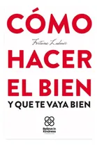 Comprar Cómo Hacer El Bien Y Que Te Vaya Bien - Fortuna Ludmir