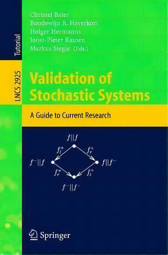 Validation Of Stochastic Systems : A Guide To Current Research, De Christel Baier. Editorial Springer-verlag Berlin And Heidelberg Gmbh & Co. Kg, Tapa Blanda En Inglés