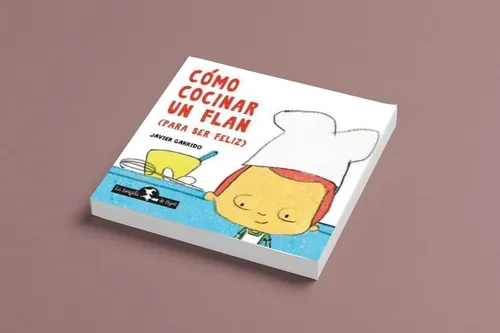 Como Cocinar Un Flan Para Ser Feliz Javier Garrido La Bruj