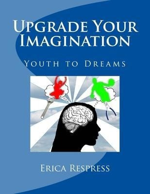 Libro Upgrade Your Imagination : Youth To Dreams - Erica ...