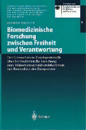 Biomedizinische Forschung Zwischen Freiheit Und Verantwortung : Der Entwurf Eines Zusatzprotokoll..., De Jochen Taupitz. Editorial Springer-verlag Berlin And Heidelberg Gmbh & Co. Kg,