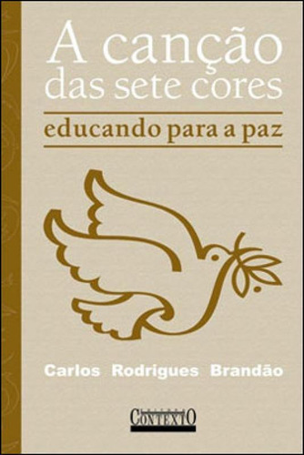 A Canção Das Sete Cores: Educando Para A Paz, De Brandão, Carlos Rodrigues. Editora Contexto Universitario, Capa Mole Em Português