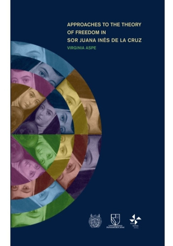 Approaches To The Theory Of Freedom In Sor Juana Inés De La Cruz, De Aspe, Virginia. Editorial Aliosventos Ediciones, Tapa Blanda, Edición 1 En Español, 2018