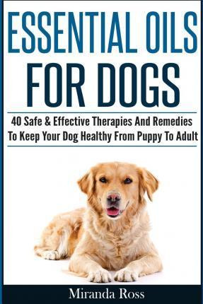 Libro Essential Oils For Dogs : 40 Safe & Effective Thera...