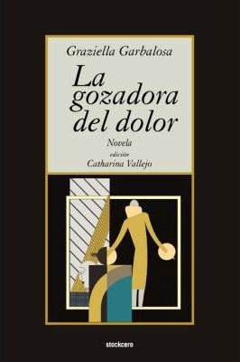 La Gozadora Del Dolor - Graziella Garbalosa (paperback)