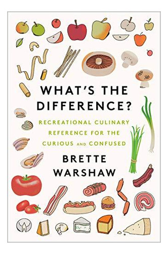 What's The Difference?: Recreational Culinary Reference For 